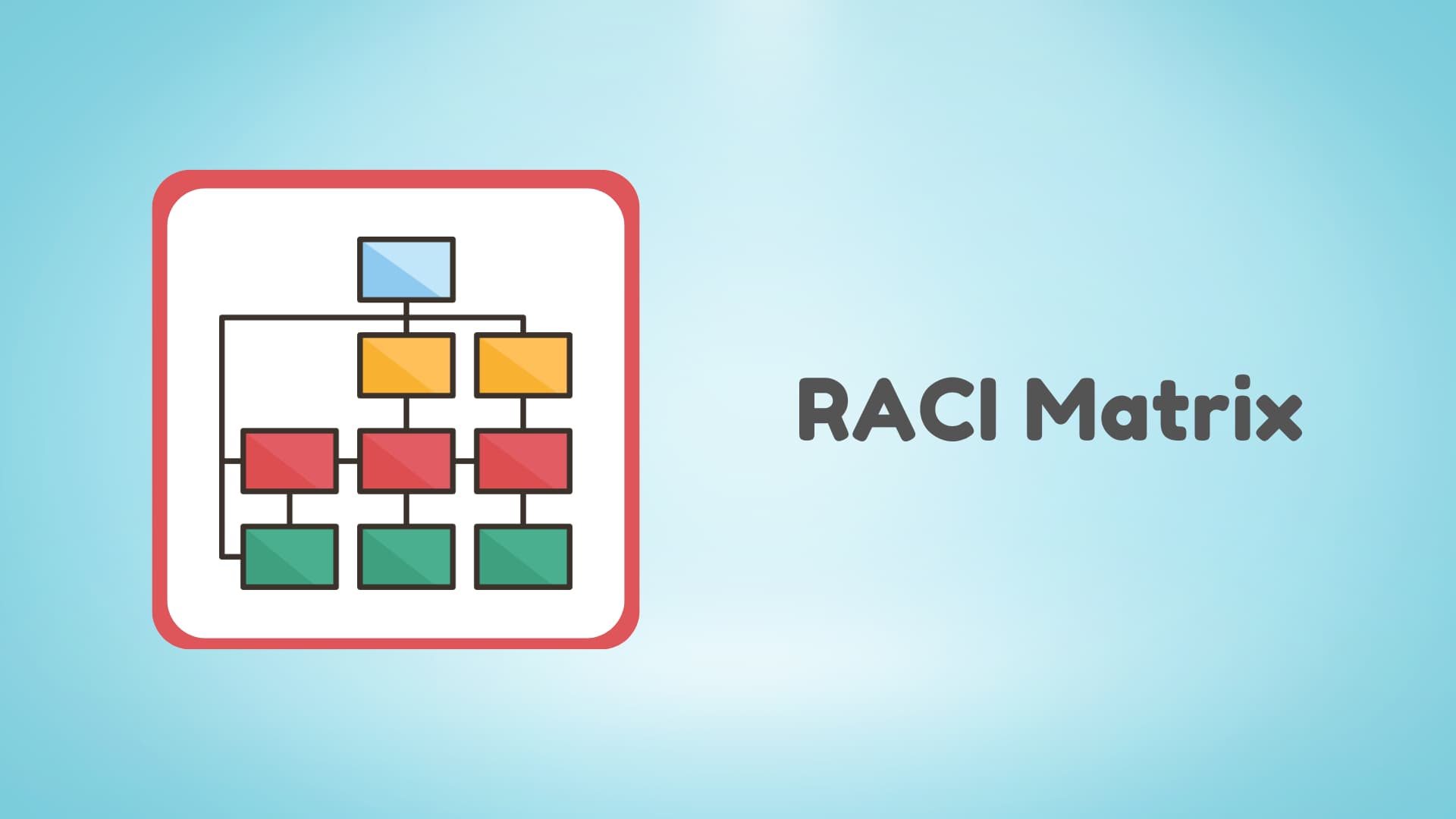 The Ultimate Guide to Understanding the RACI Matrix